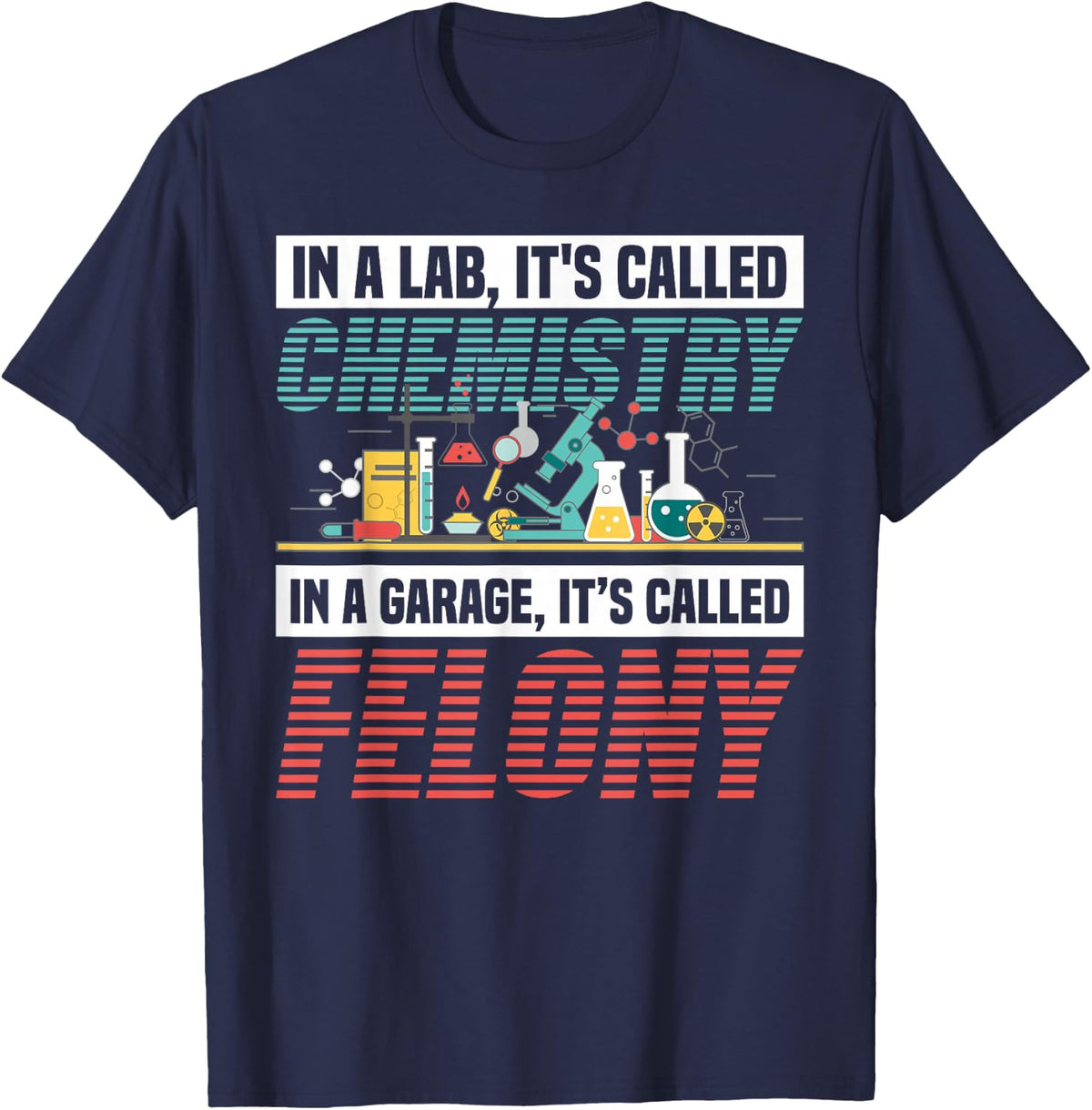 In a Lab It's Called Chemistry In Garage It's Called Felony T-Shirt - Navy Blue