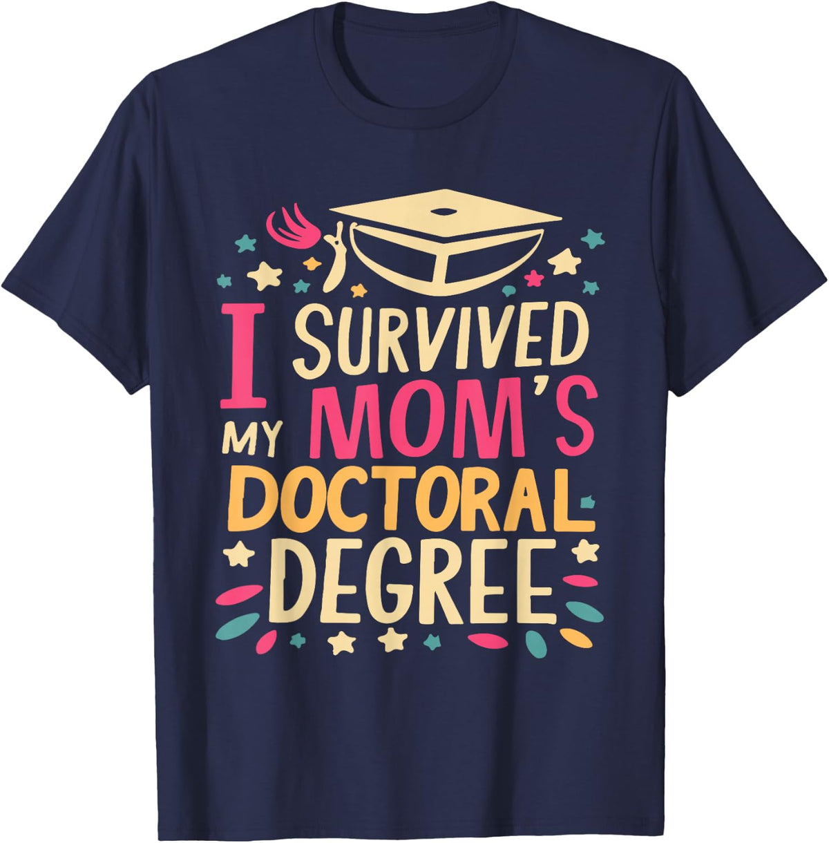 i survived my moms doctoral degree graduation Mother's day T-Shirt - Navy Blue