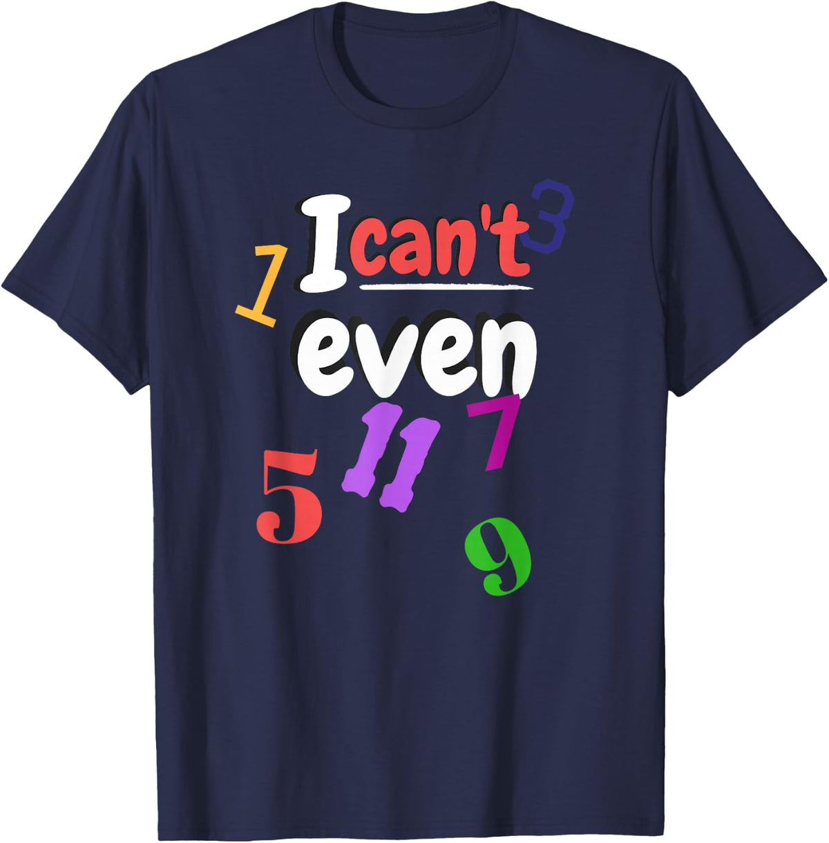Math Teacher T-Shirt With Odd Numbers I Can't Even Funny Math Tees For Teachers - Navy Blue