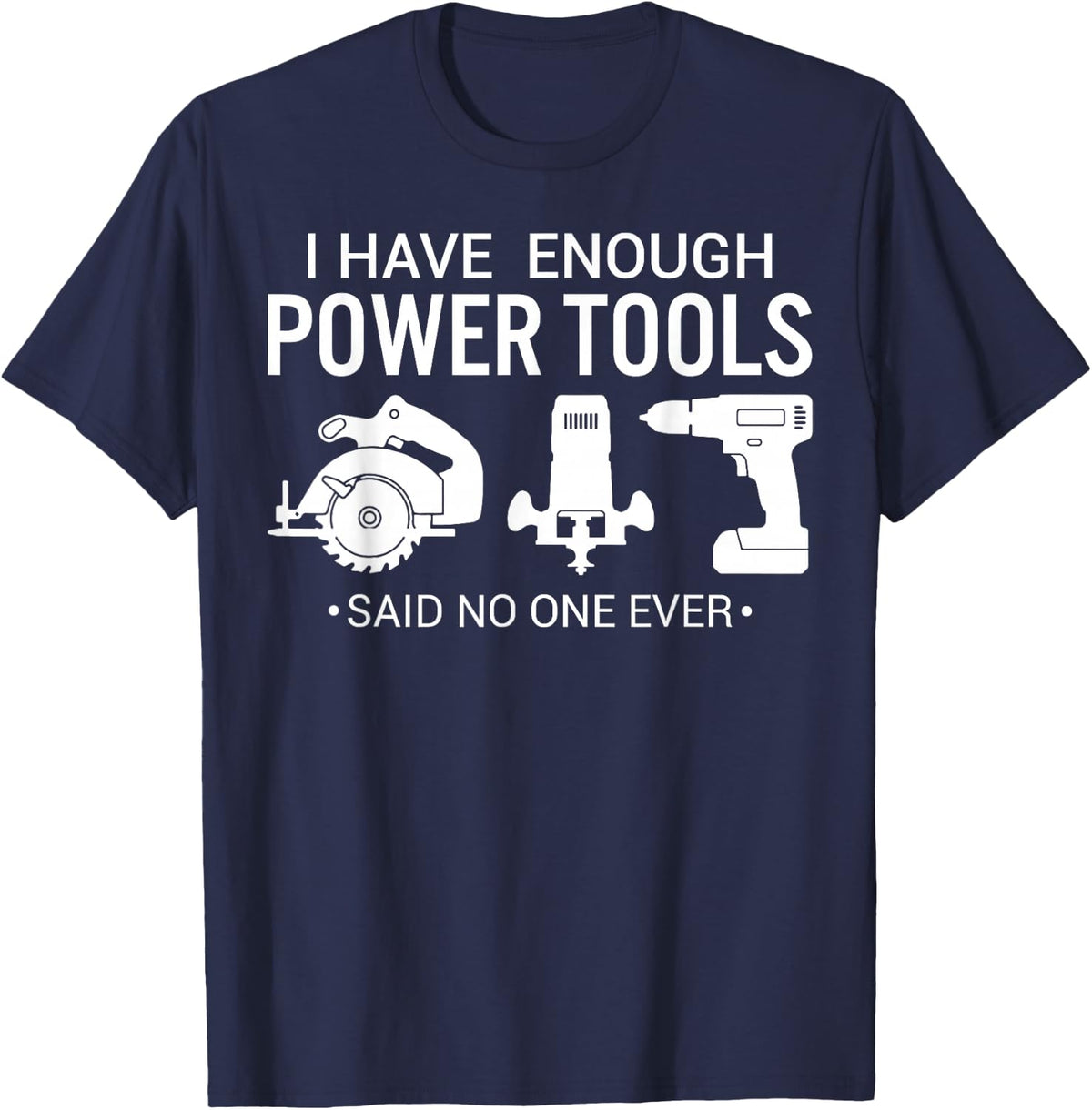 I Have Enough Power Tools Woodworker Crafts Mens Funny T-Shirt - Navy Blue