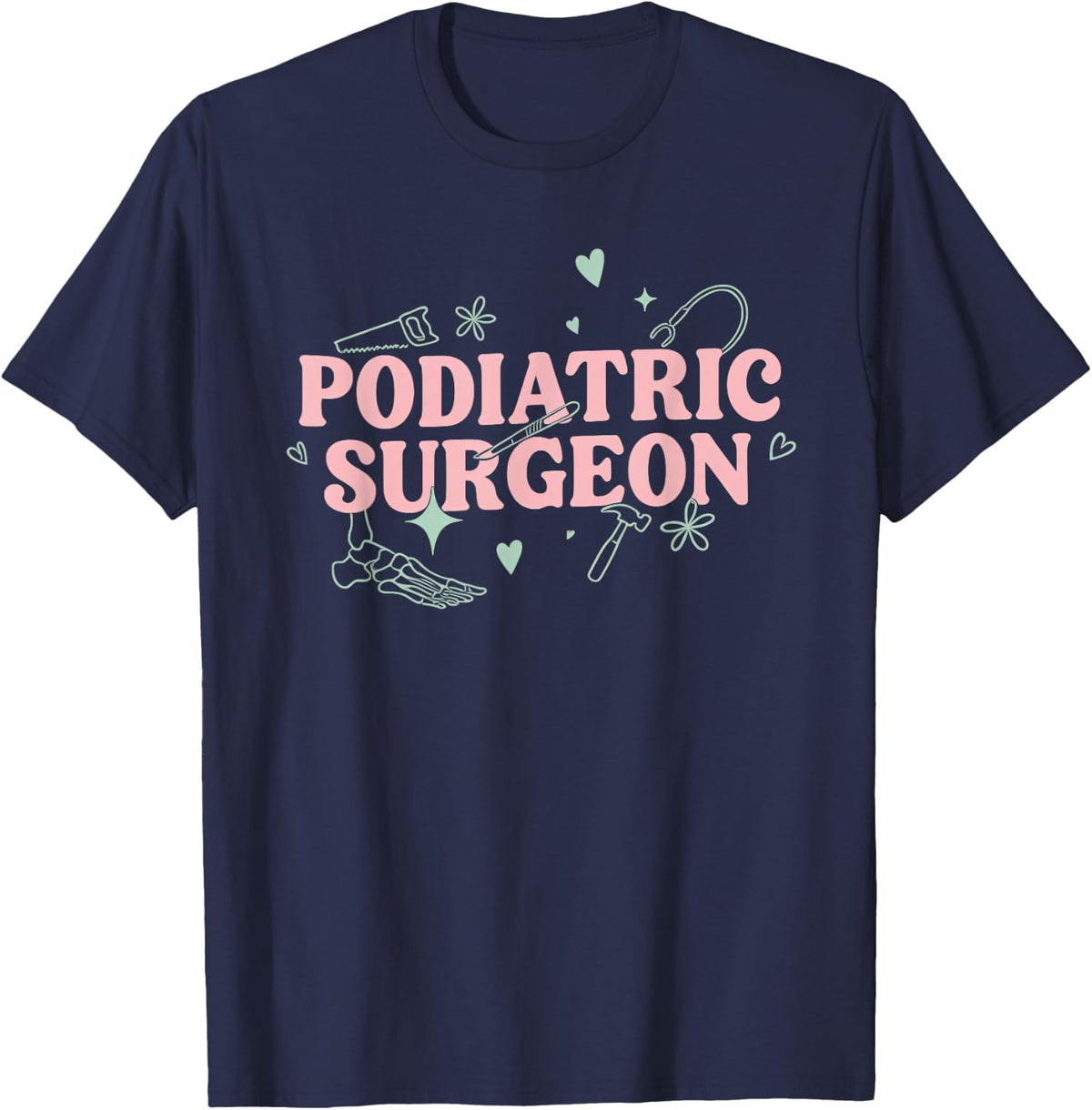 Podiatric Surgery Foot and Ankle Surgeon Podiatry T-Shirt - Navy Blue