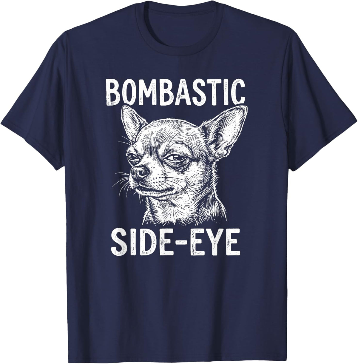 Bombastic Side-Eye Funny Chihuahua T-Shirt - Navy Blue
