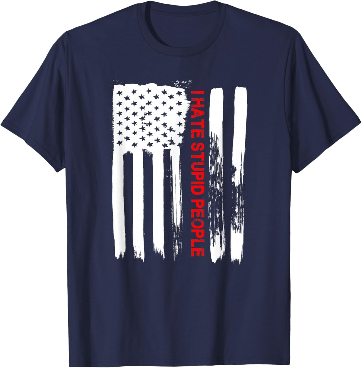Love America I Hate Stupid People TShirt Funny USA Flag Gift T-Shirt - Navy Blue