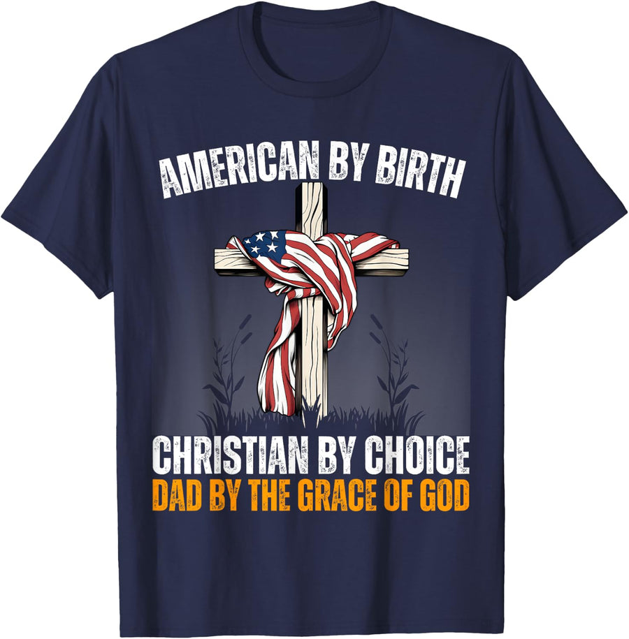 American By Birth Christian By Choice Dad By The Grace Daddy T-Shirt - Navy Blue
