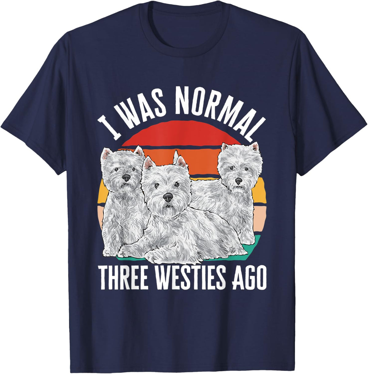 I Was Normal Three Westies Ago West Highland White Terrier T-Shirt - Navy Blue