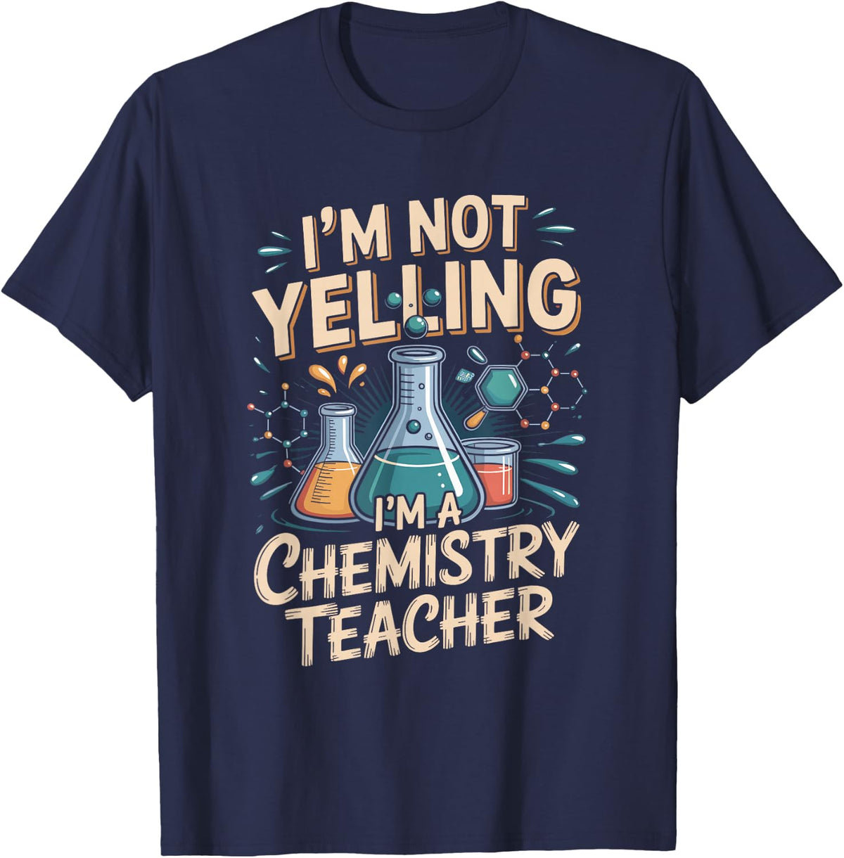 I'm Not Yelling I'm a Chemistry Teacher Science T-Shirt - Navy Blue