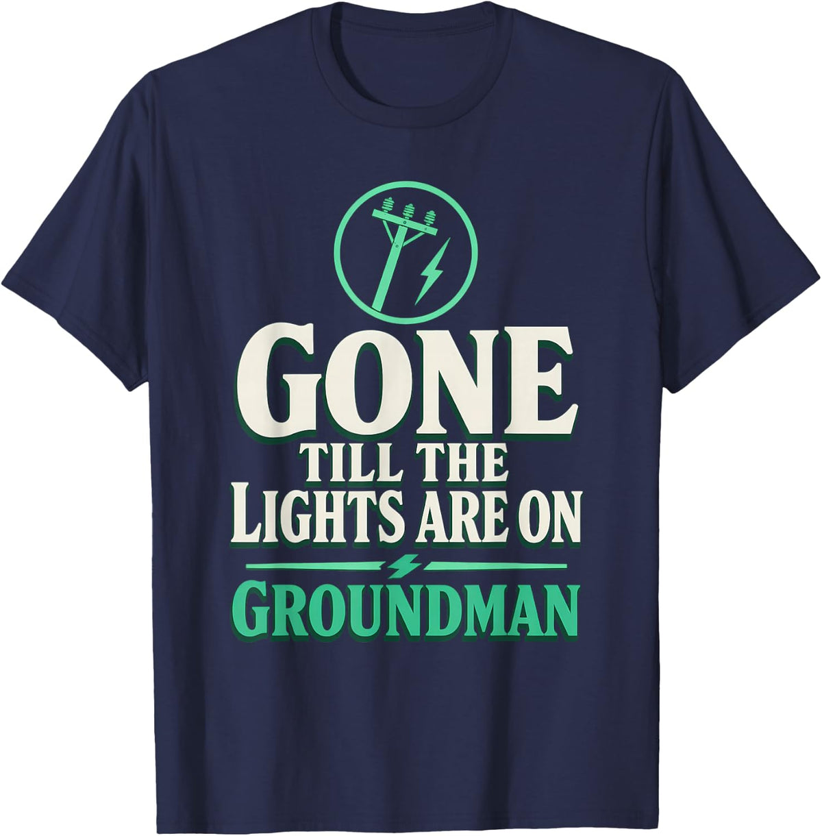 Gone Till the Lights are on Groundman Storm Work Lineman T-Shirt - Navy Blue