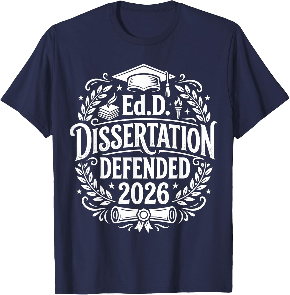 EDD Dissertation Defended 2026 Graduate Doctorate Women Men T-Shirt - Navy Blue