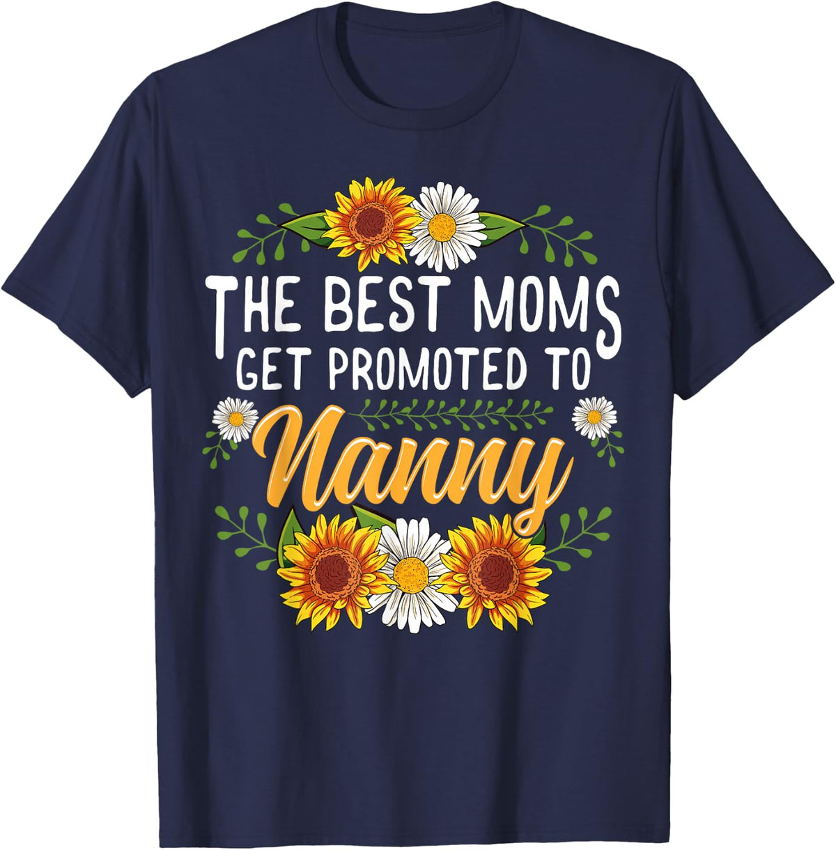 The Best Moms Get Promoted To Nanny Shirt Gifts New Nanny T-Shirt - Navy Blue