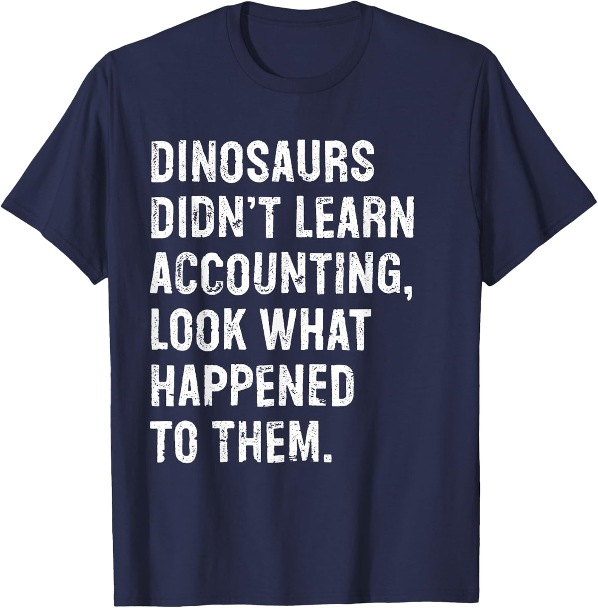 Dinosaurs Didn't Learn Accounting Funny Accountant T-Shirt - Navy Blue