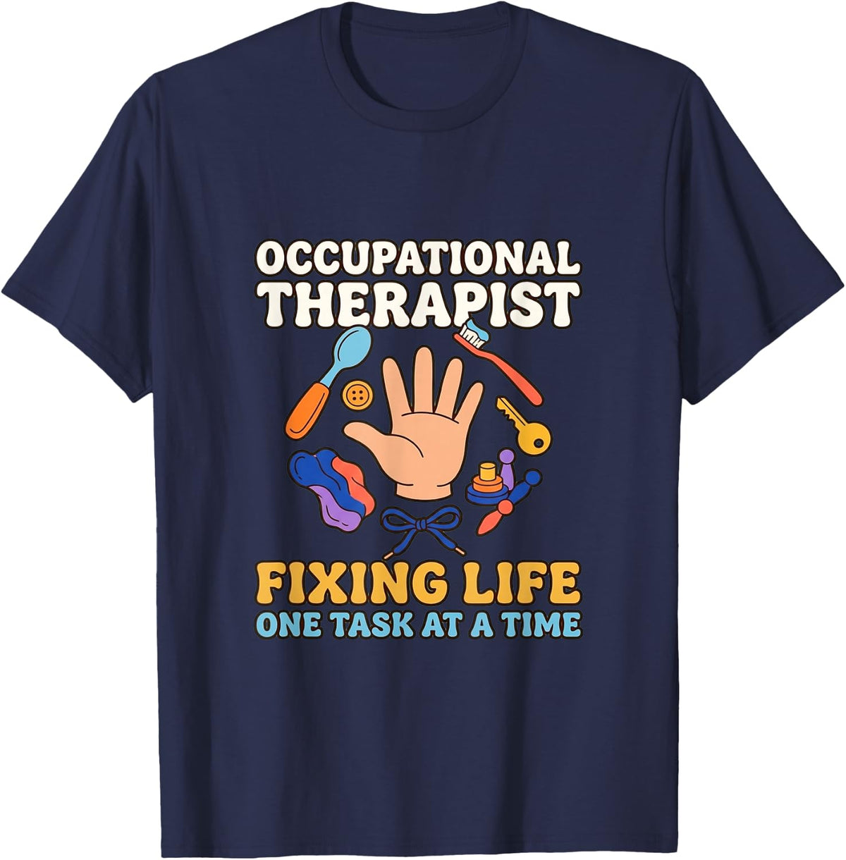 Occupational Therapist Fixing Life One Task At A Time Design T-Shirt - Navy Blue