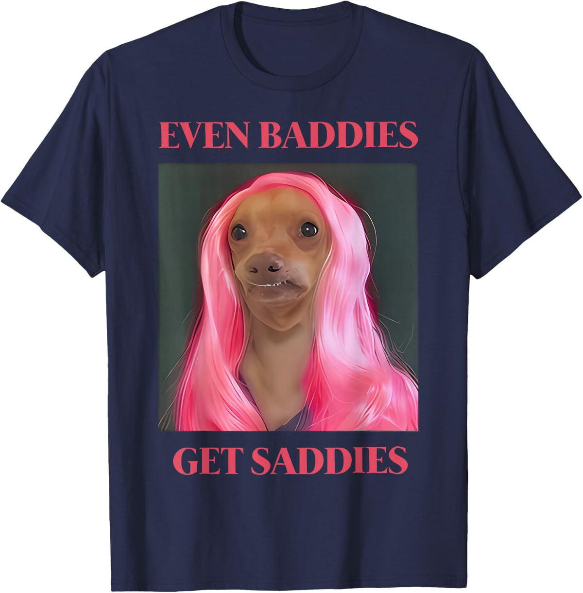 Chihuahua Even Baddies Get Saddies Funny Dog Meme T-Shirt - Navy Blue