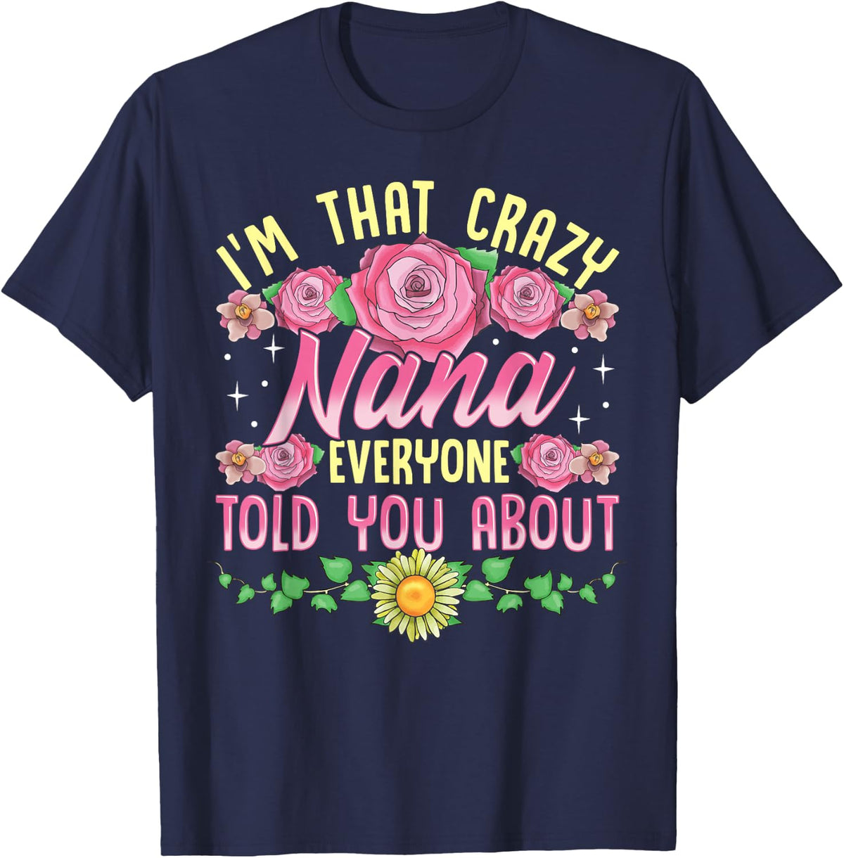 I'm That Crazy Nana Everyone Told You About Mothers Day T-Shirt - Navy Blue