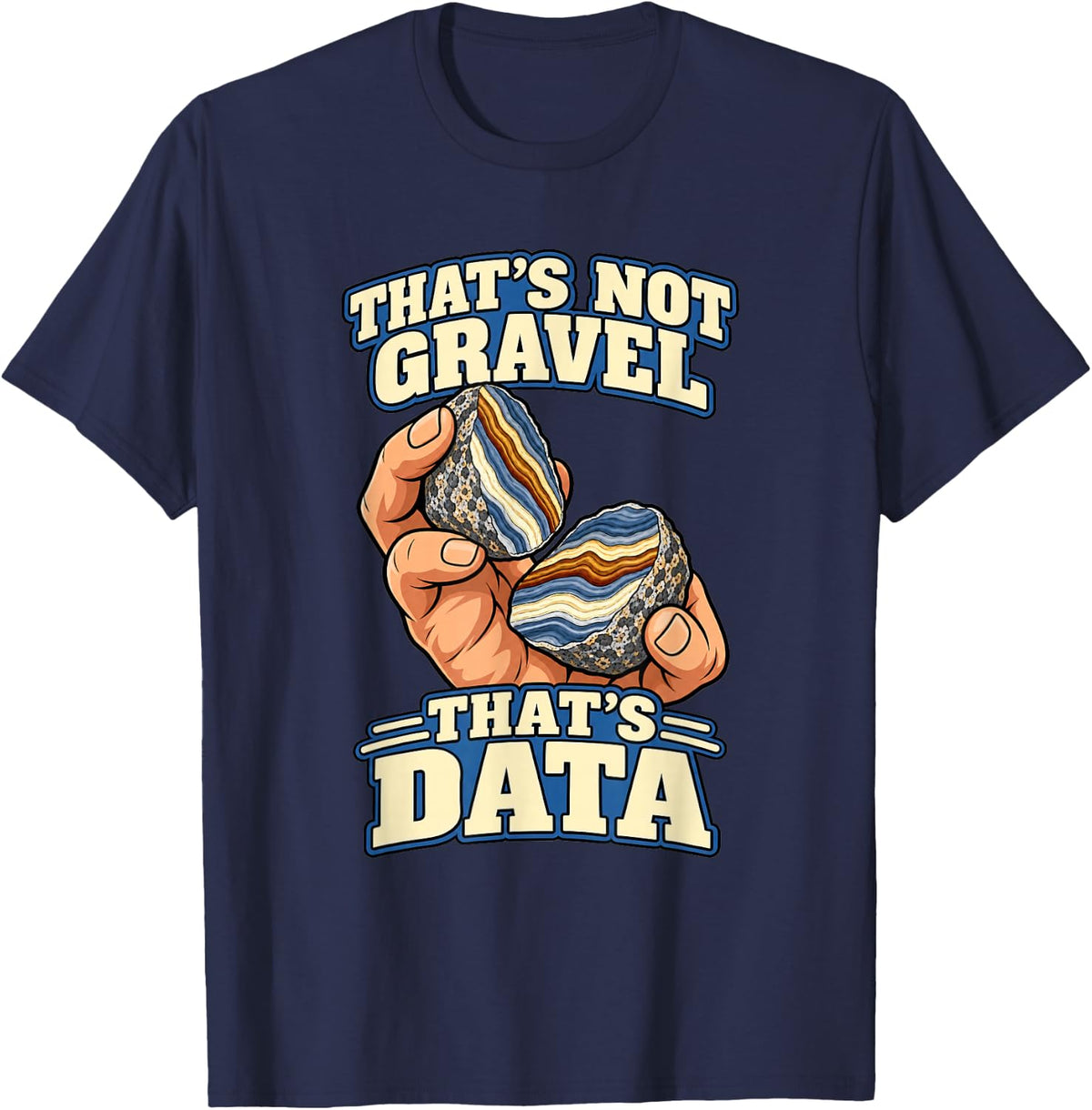 Geology That's Not Gravel That's Data Geologist T-Shirt - Navy Blue