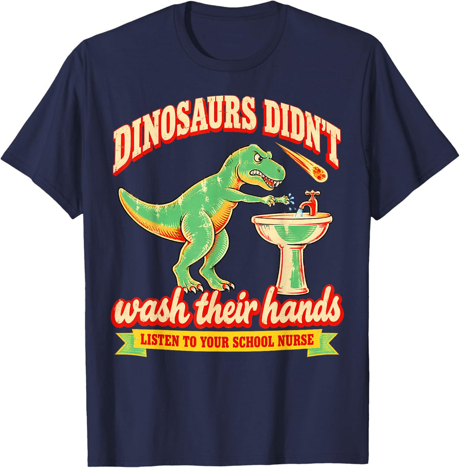 Dinosaurs Didn Wash Their Hands Listen to School Nurse T-Shirt - Navy Blue