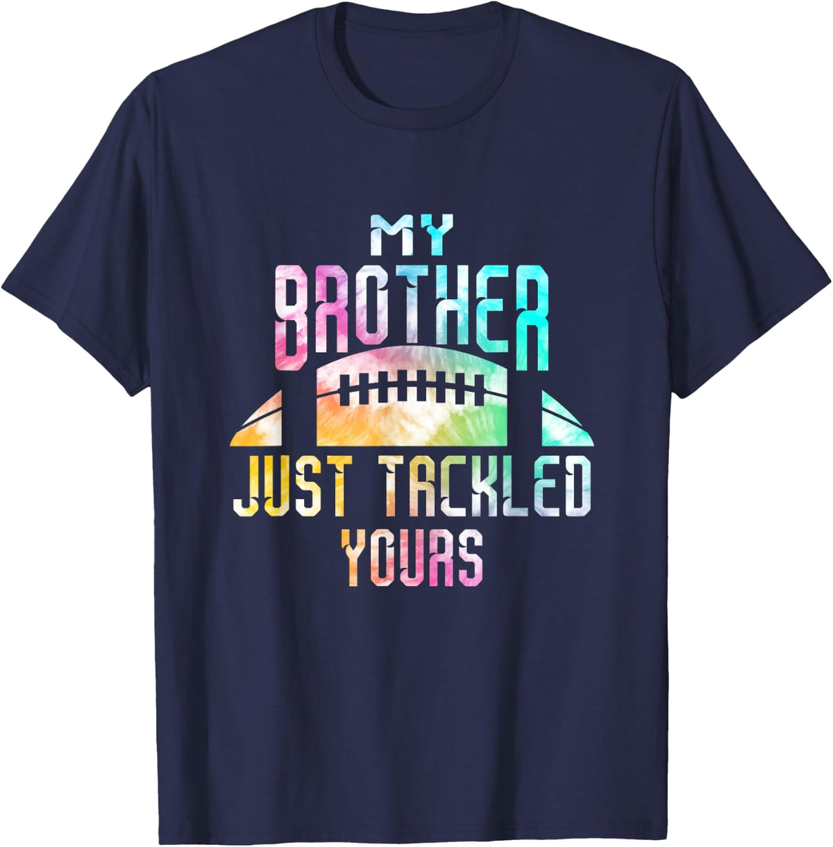 My brother just tackled your brother Football Funny Tie Dye T-Shirt - Navy Blue