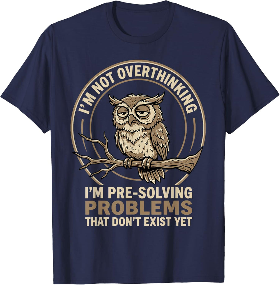 I'm Not Overthinking I'm Pre-Solving Problems Funny Owl T-Shirt - Navy Blue