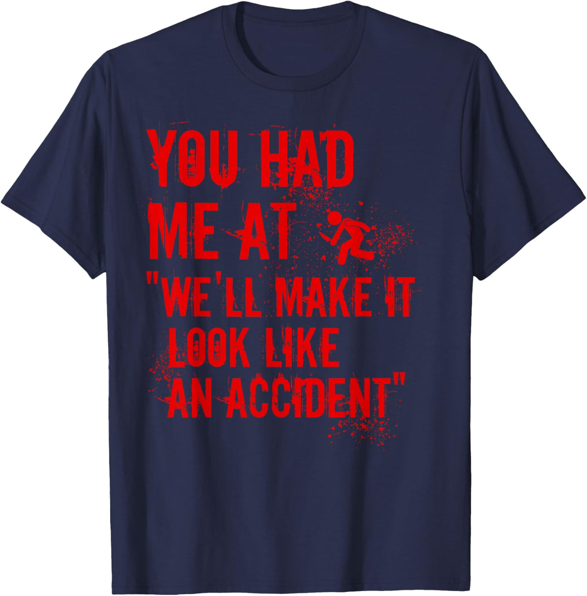 You Had Me At We'll Make It Look Like An Accident True Crime T-Shirt - Navy Blue