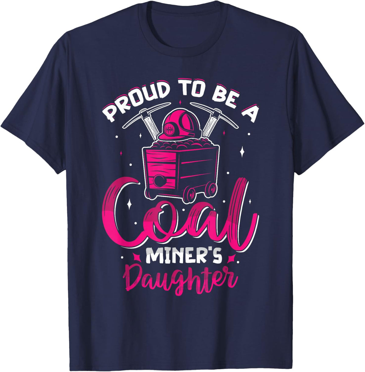 Proud To Be The Daughter Of A Coal Miner Coal Miner Girl T-Shirt - Navy Blue