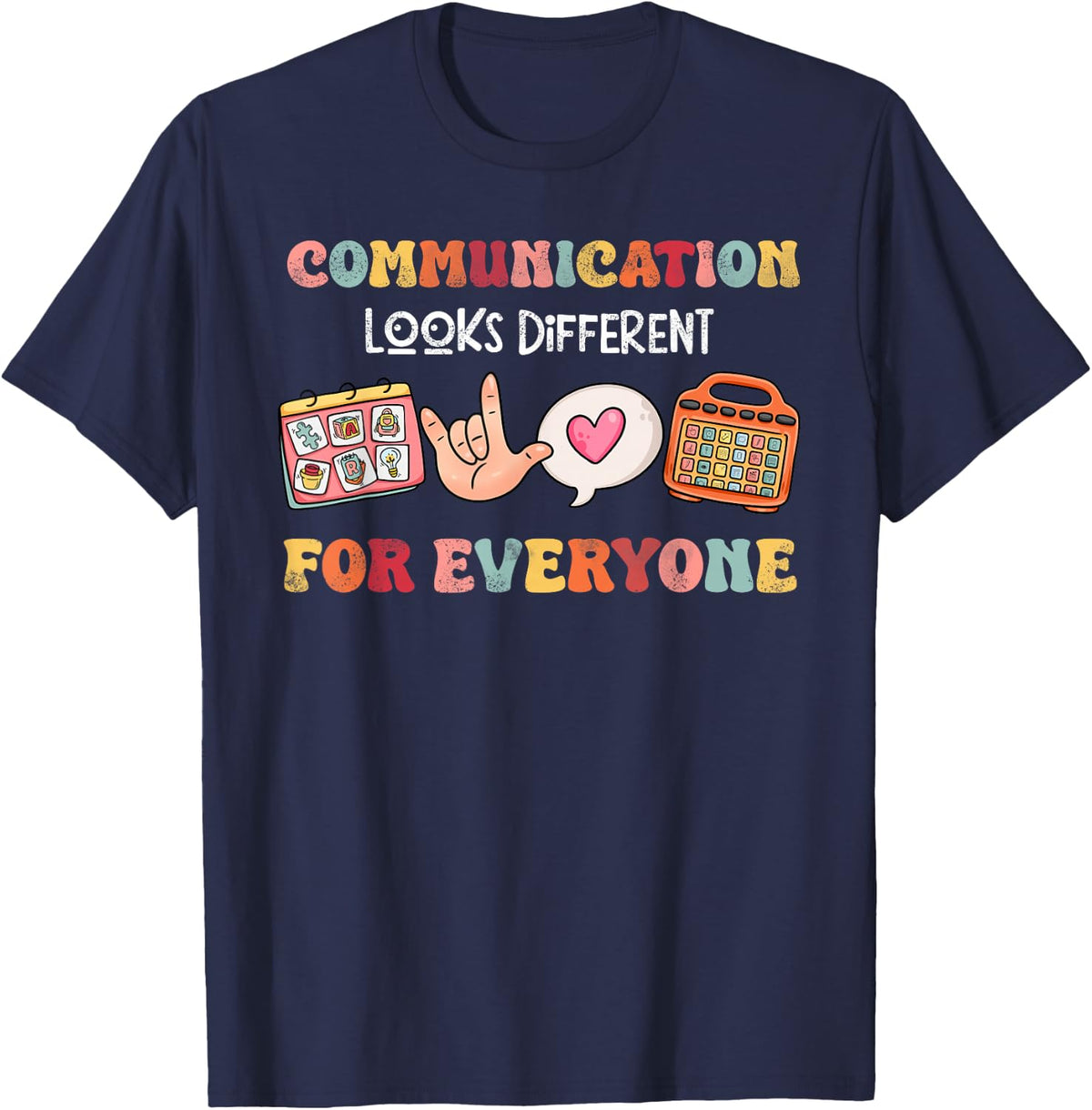 Speech Therapy Communication Looks Different For Everyone T-Shirt - Navy Blue