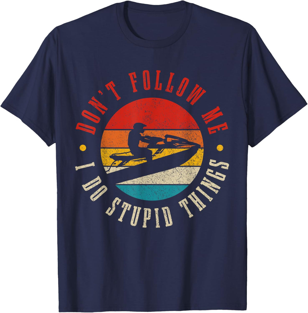 Jet Ski Don't Follow Me Do Stupid Things Funny Jet Skiing T-Shirt - Navy Blue