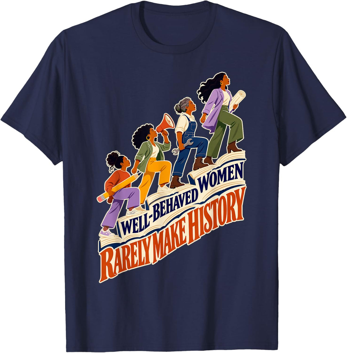 Well-Behaved Women Rarely Make History T-Shirt - Navy Blue