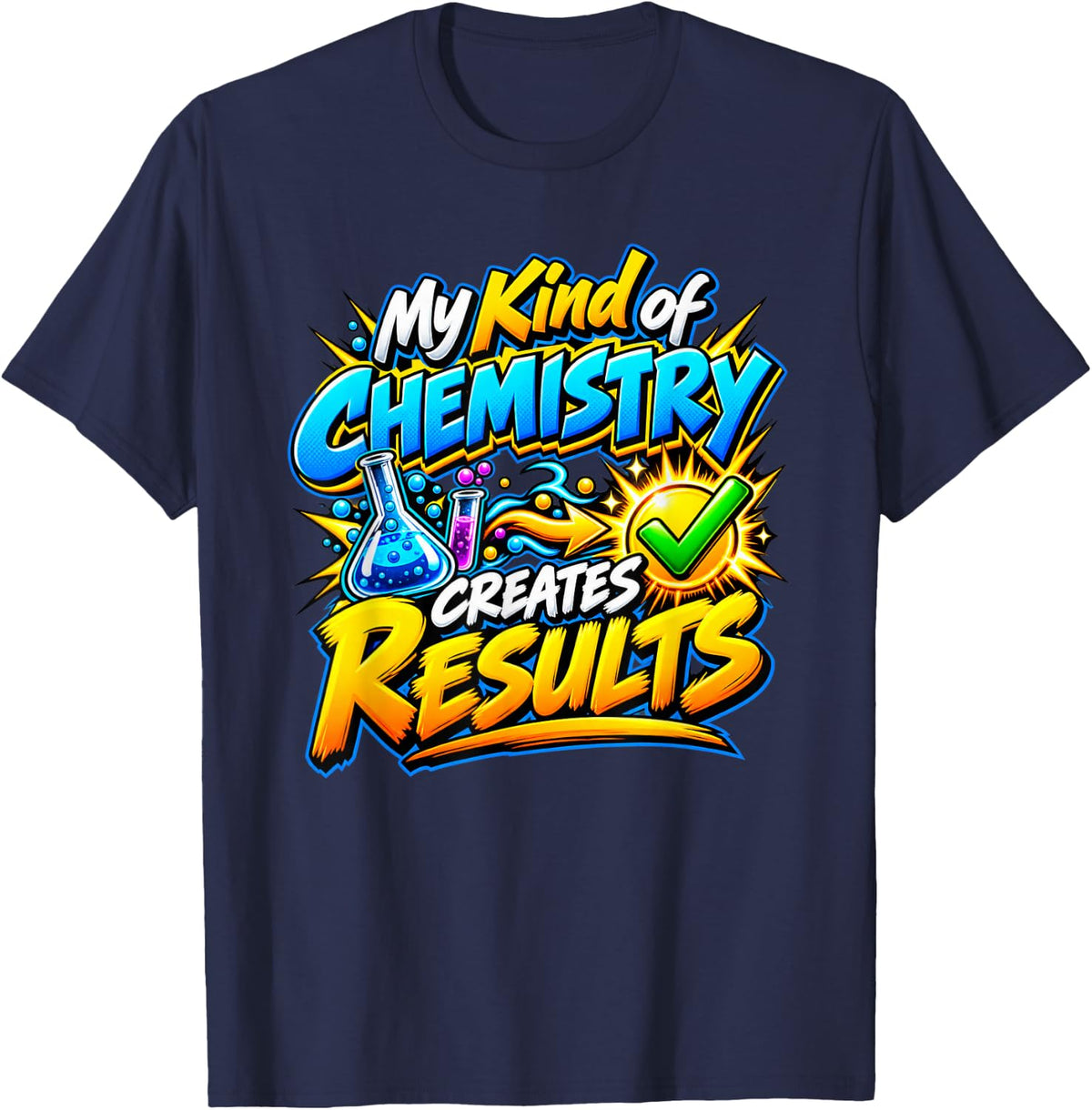 My Kind of Chemistry Creates Results - Chemistry Lover T-Shirt - Navy Blue