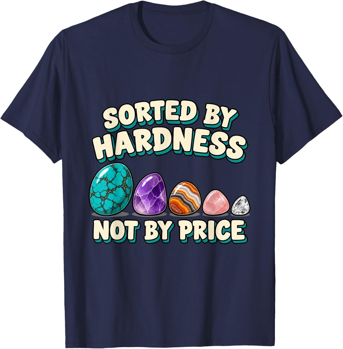 Geology Sorted By Hardness Not By Price Rockhound T-Shirt - Navy Blue