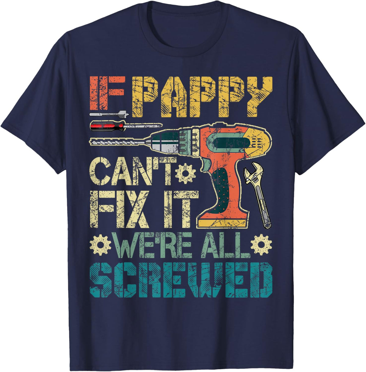 If Pappy Can't Fix it We're All Screwed Funny Fathers Gift T-Shirt - Navy Blue