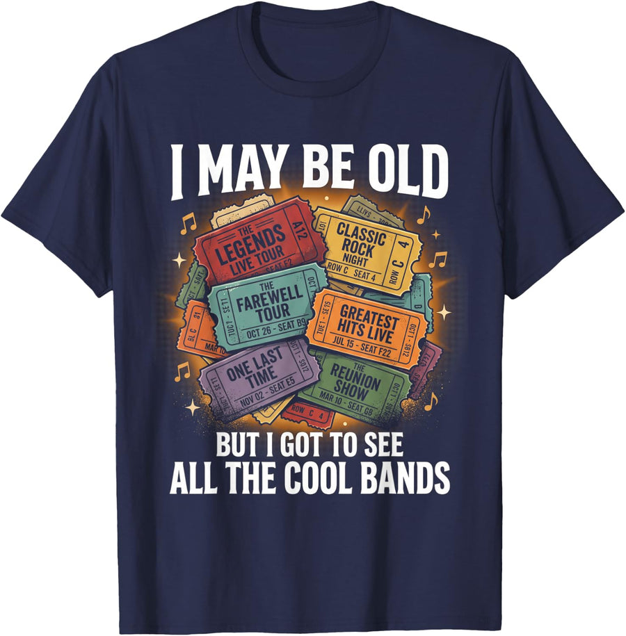 I May Be Old But I Got to See All The Cool Bands T-Shirt - Navy Blue