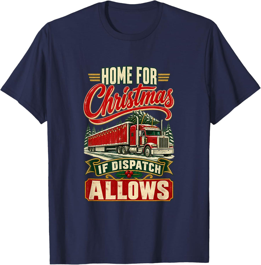 Home for Christmas If Dispatch Allows Funny Trucker T-Shirt - Navy Blue