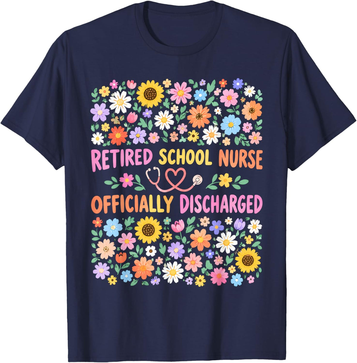 Retired School Nurse Officially Discharged Funny Flowers T-Shirt - Navy Blue