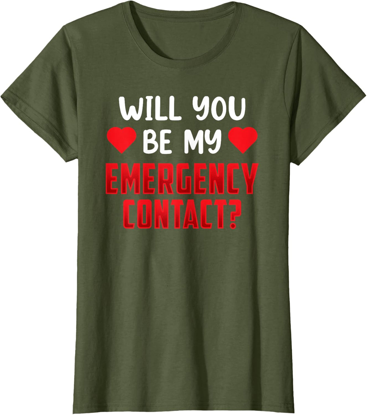Will You Be My Emergency Contact? Sarcastic Valentine's Day T-Shirt - Olive Green