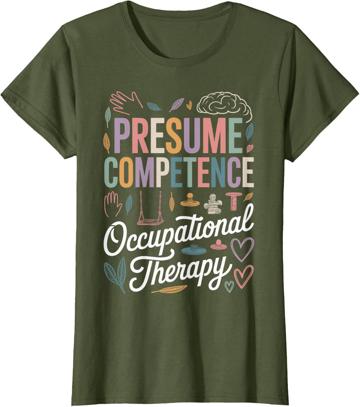 Presume Competence Occupational Therapy Therapist T-Shirt - Olive Green
