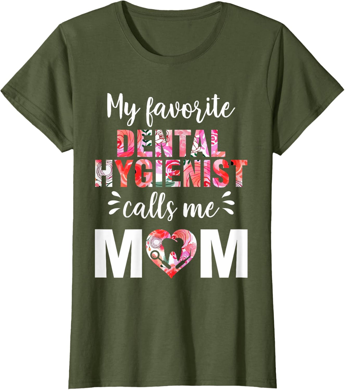 "My Favorite Dental Hygienist Calls Me Mom" T-Shirt - Olive Green