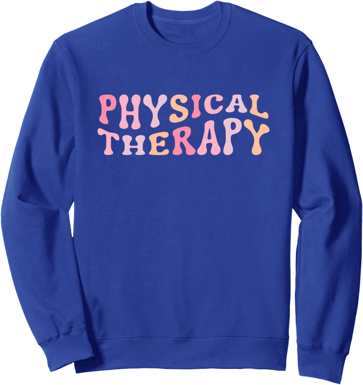Physical Therapy Physical Therapist PT Sweatshirt - Adult Unisex Royal Blue