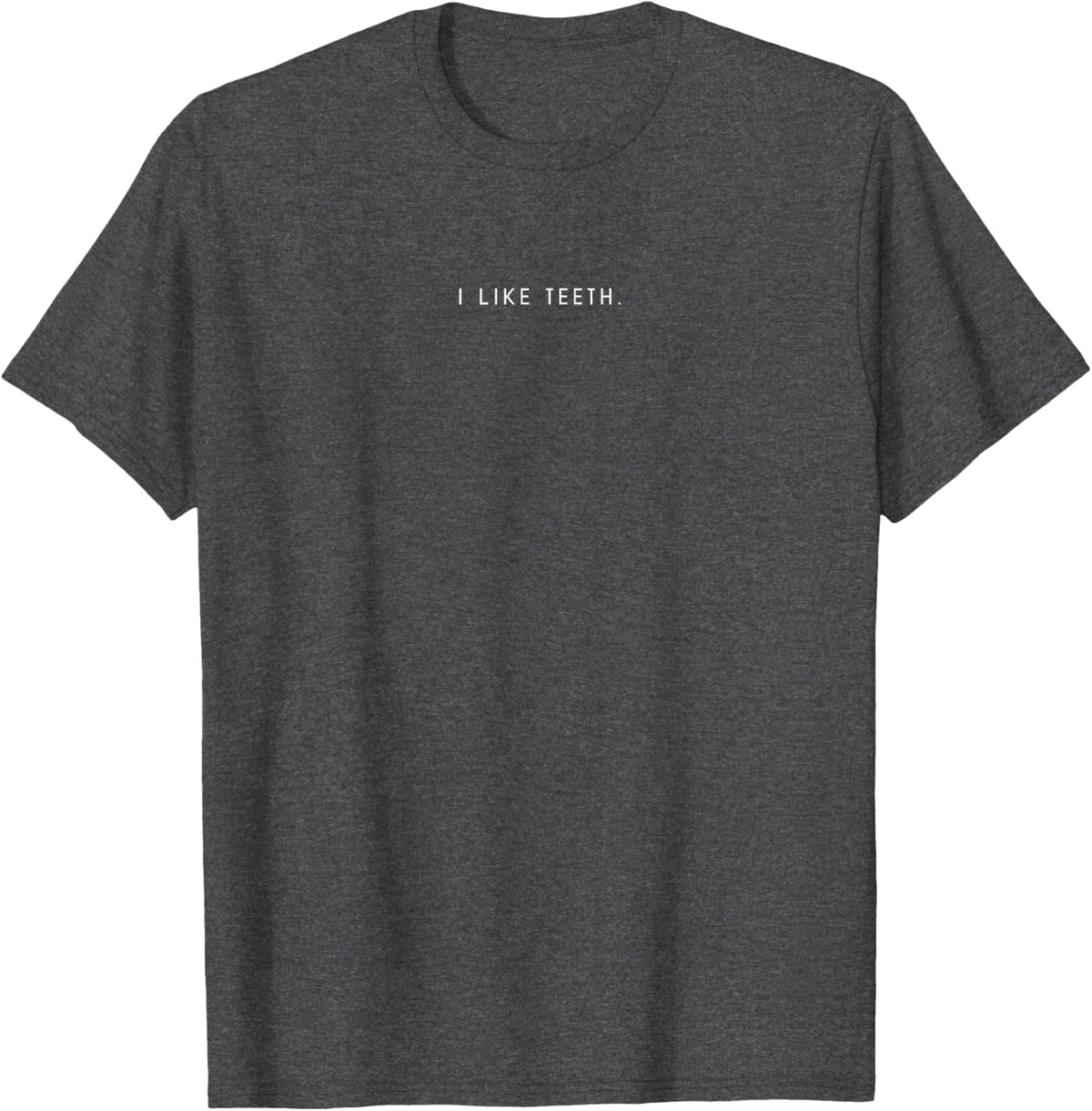 I Like Teeth Minimalist Funny Statement Dentist T-Shirt - Dark Heather Grey