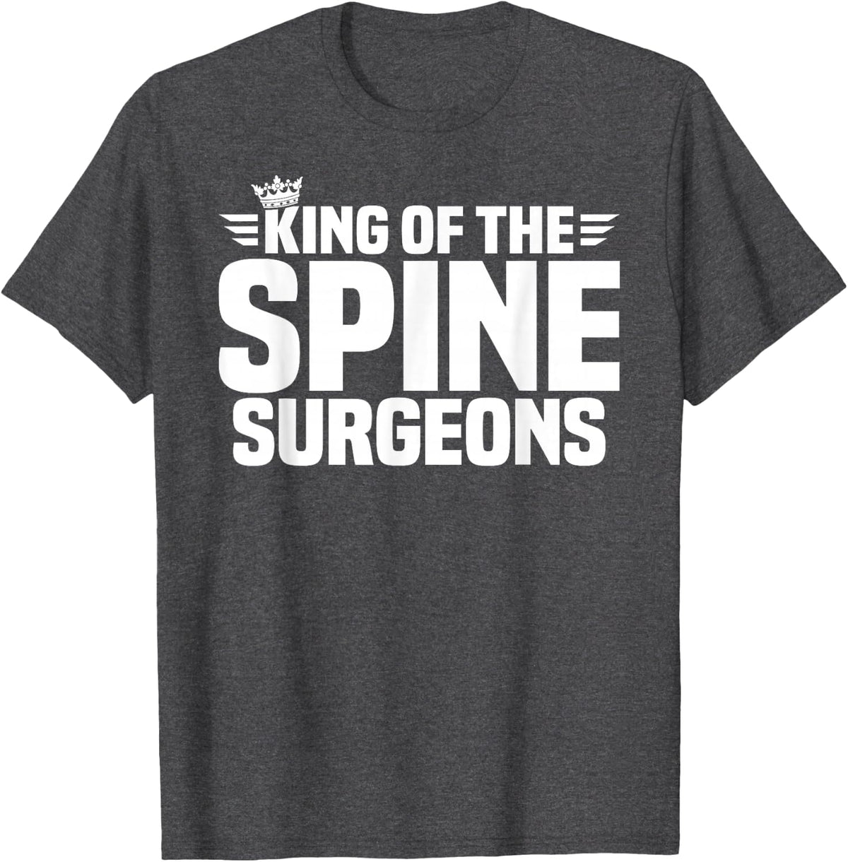 King of the Spine Surgeons T-Shirt - Dark Heather Grey