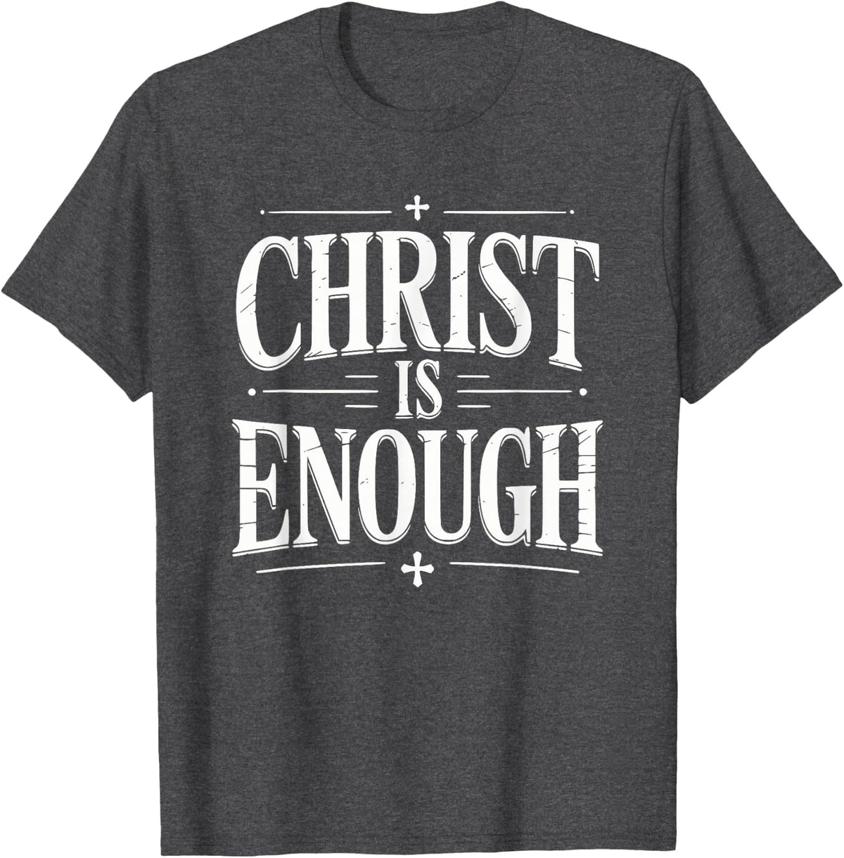 Christ is Enough Christian Faith Bible Verse Believer T-Shirt - Dark Heather Grey