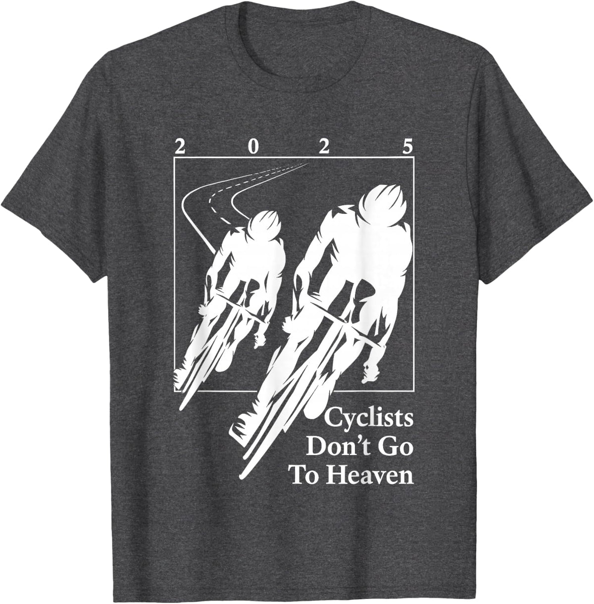 Cyclists Don't Go to Heaven 2025 Bicycle Lovers T-Shirt - Dark Heather Grey