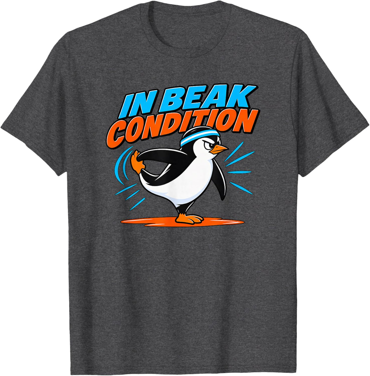 in Beak Condition Penguin Fitness Pun T-Shirt - Dark Heather Grey