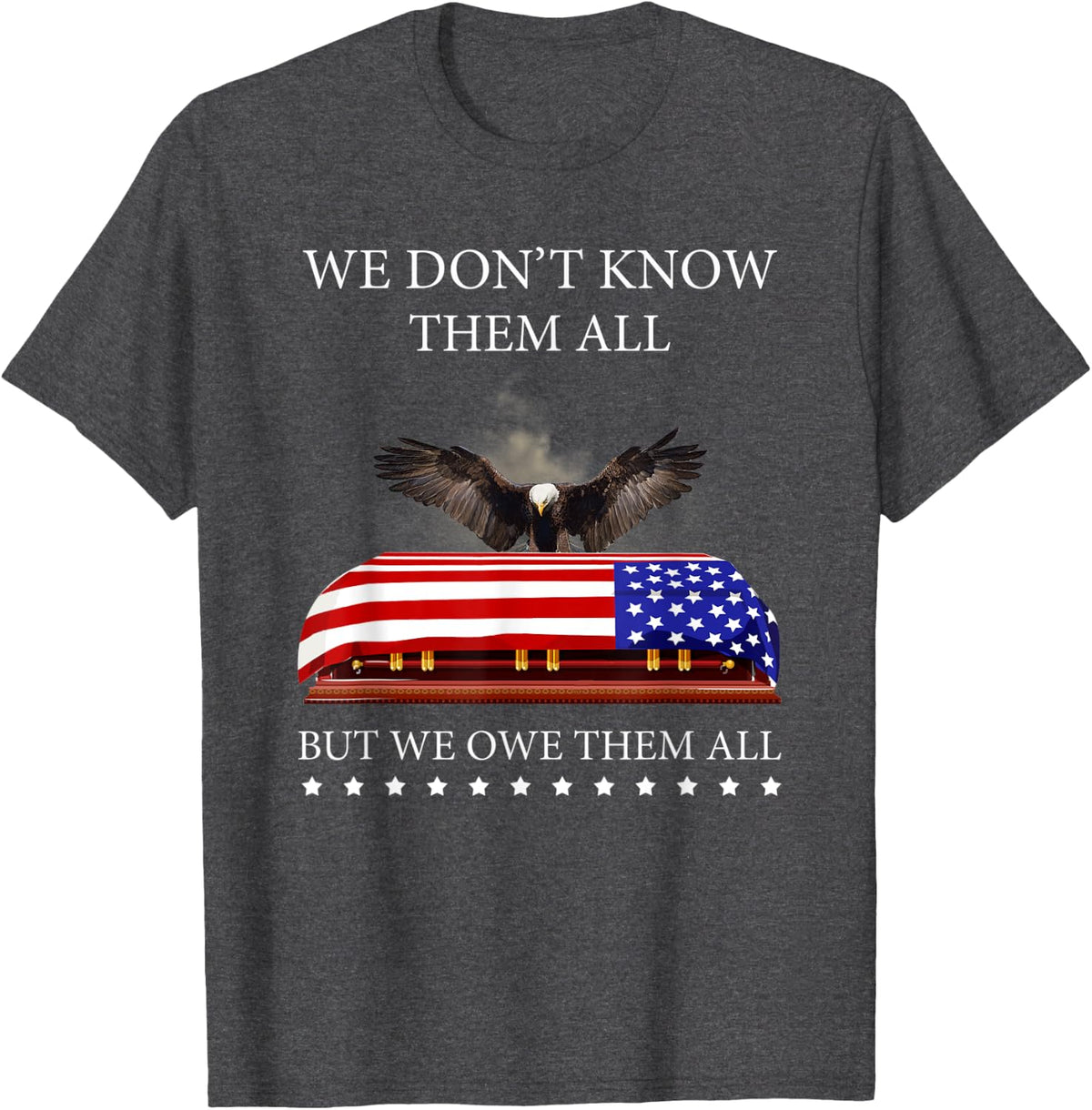 We Don't Know Them All But We Owe Them All Eagle USA Flag T-Shirt - Dark Heather Grey