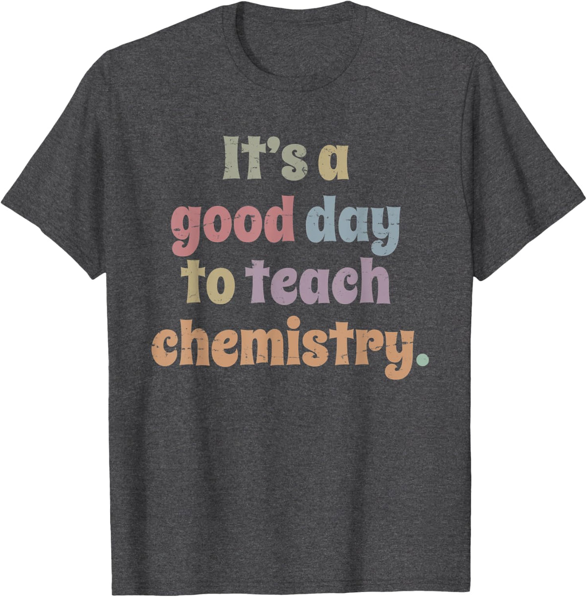 It's A Good Day To Teach Chemistry Funny Chemistry Teacher T-Shirt - Dark Heather Grey