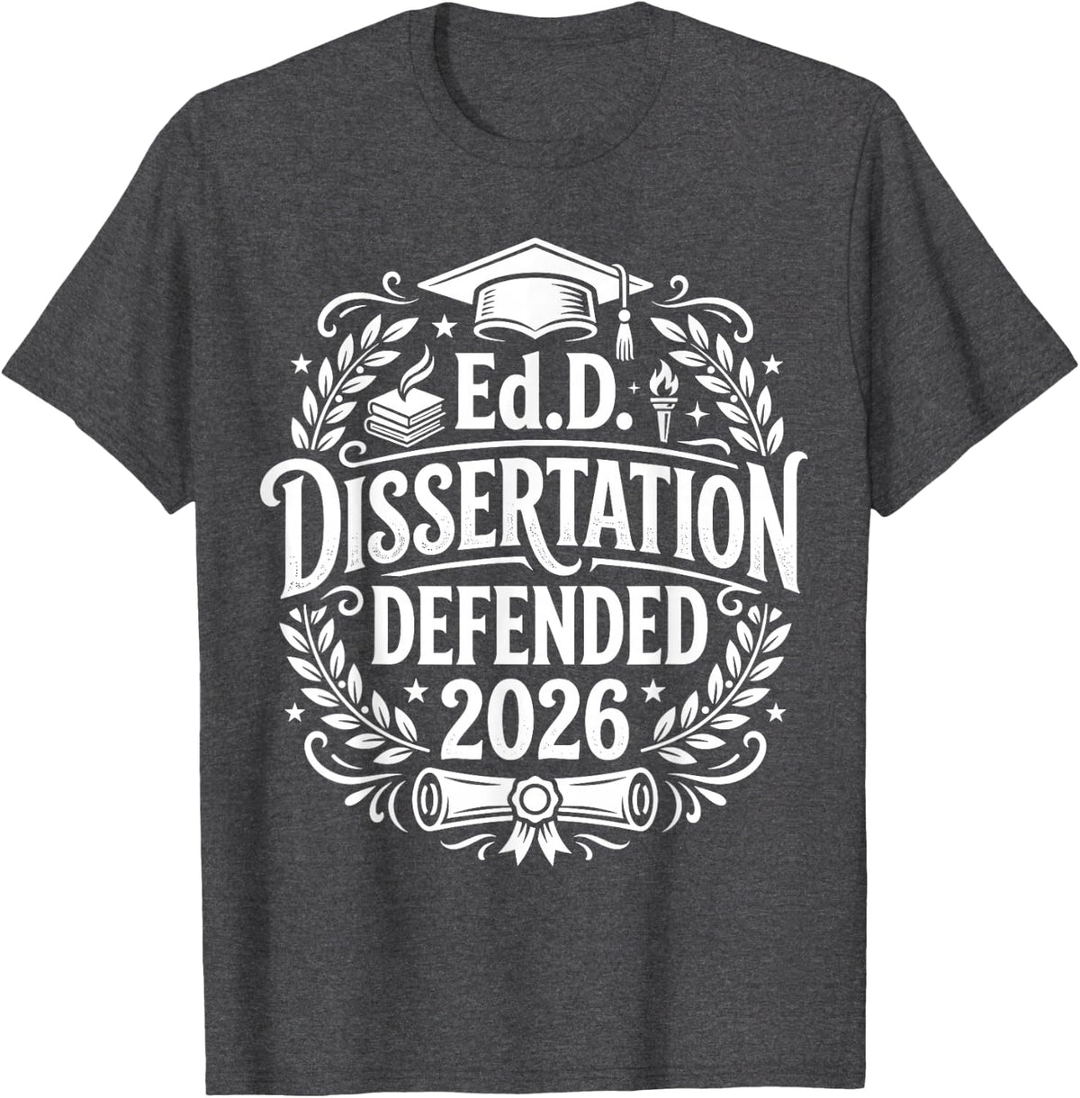 EDD Dissertation Defended 2026 Graduate Doctorate Women Men T-Shirt - Dark Heather Grey