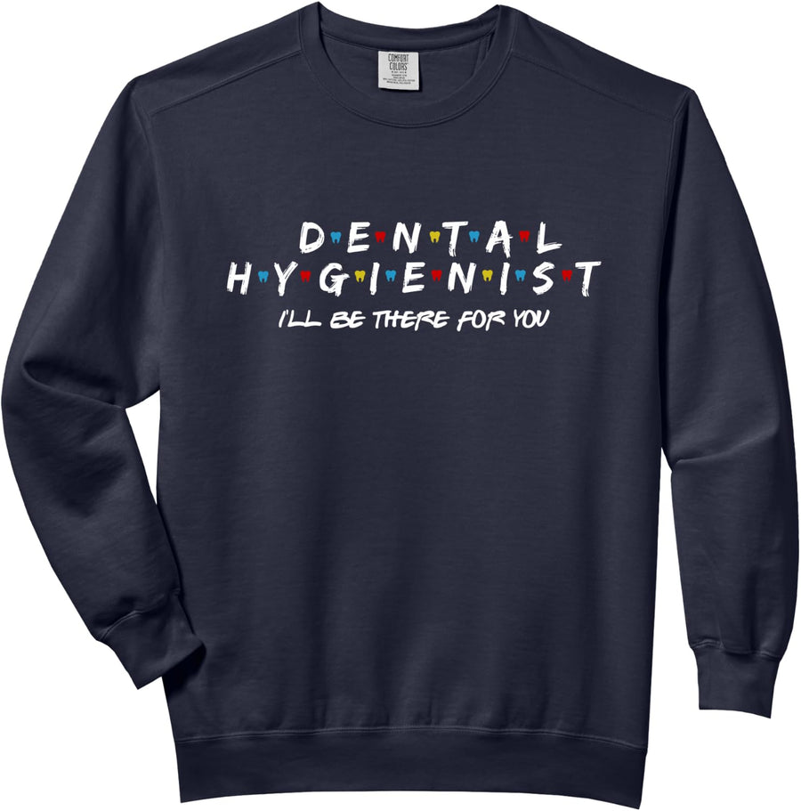 Funny Dental Hygienist Gift I'LL Be There For You, Dentist Comfort Colors Adult Sweatshirt - Adult Unisex Navy