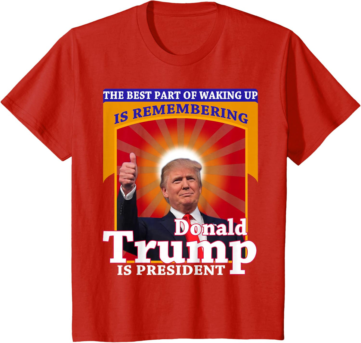 The Best Part of Waking Up is Remembering Donald Trump Shirt T-Shirt - Red