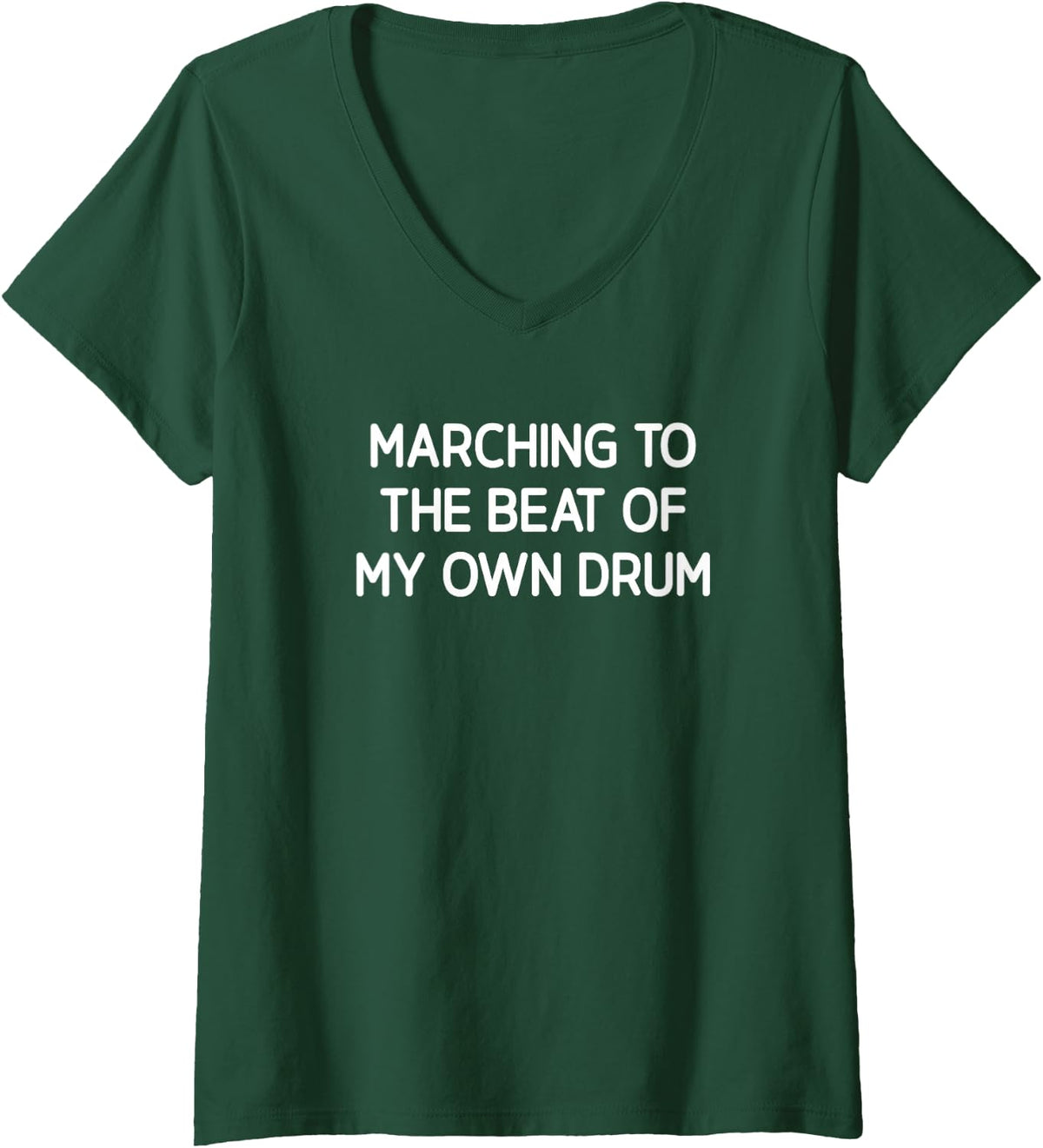 Women's Marching to The Beat of My Own Drum, Funny, Jokes, Sarcastic V-Neck T-Shirt - Dark Green