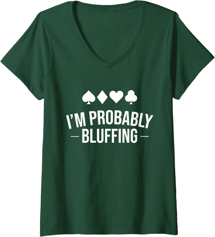 Women's I'm Probably Bluffing Poker Player Card Game Humor V-Neck T-Shirt - Dark Green