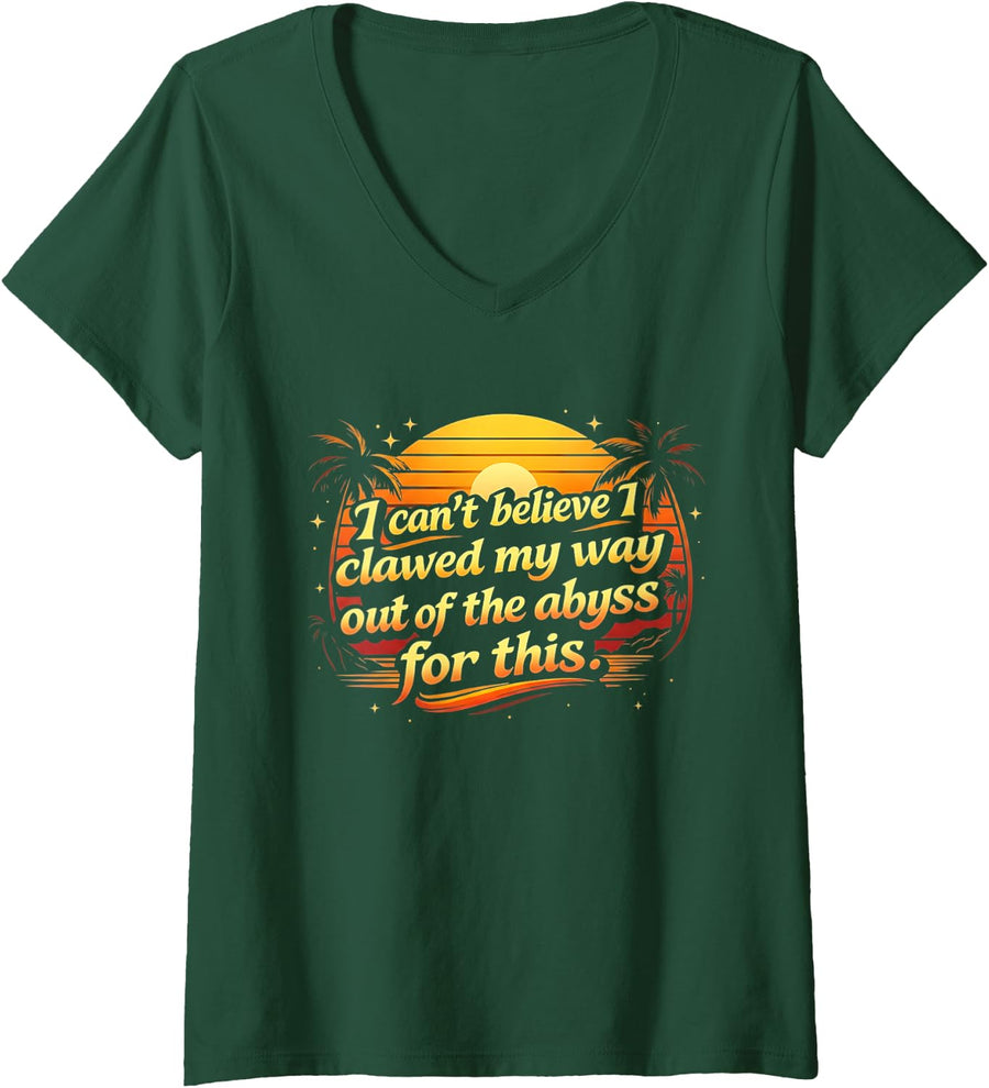 Women's Dark Humor Abyss Sarcasm Clawed My Way Out Quote V-Neck T-Shirt - Dark Green