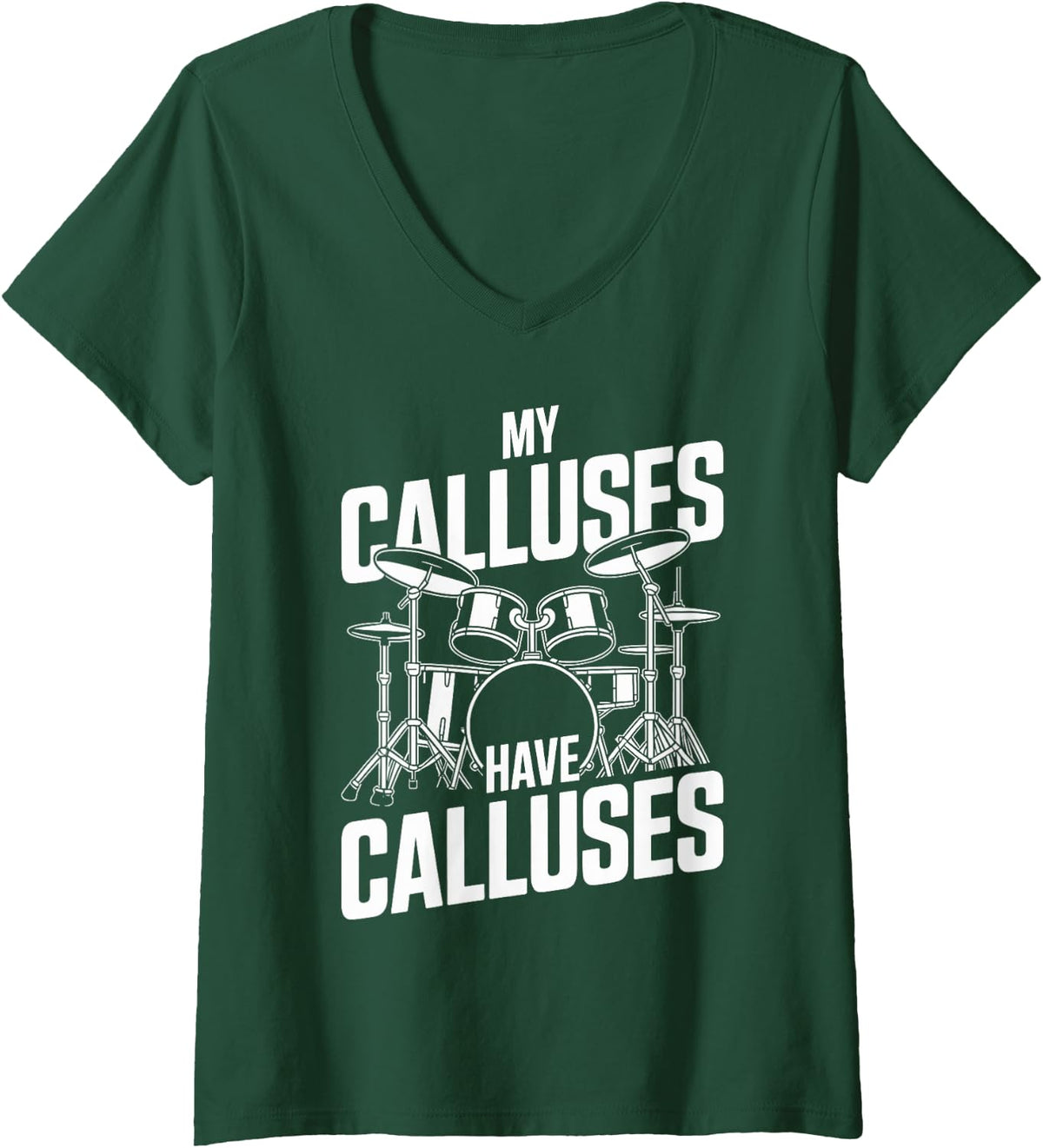 Women's My Calluses Have Calluses Funny Drummer Drumming V-Neck T-Shirt - Dark Green
